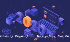 Understanding Cryptocurrency Regulation: Navigating the Futu