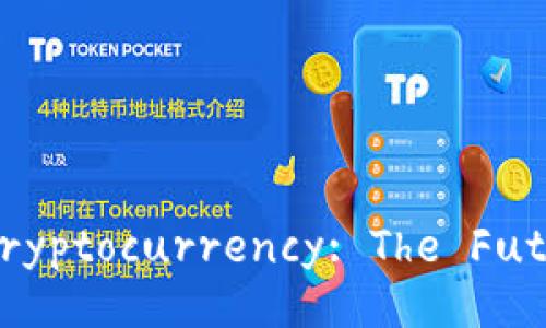 Title: Understanding Cryptocurrency: The Future of Digital Finance