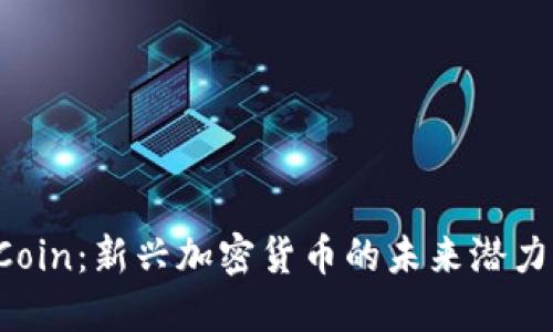 : 揭秘MKICoin：新兴加密货币的未来潜力与投资机会